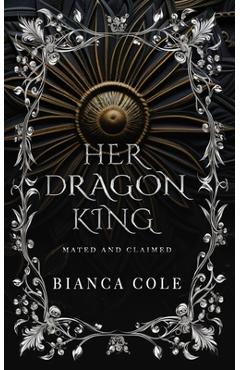 Coperta cărții 'Her Dragon King: A Dragon Shifter Paranormal Romance - Bianca Cole'