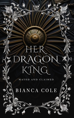 Her Dragon King: A Dragon Shifter Paranormal Romance - Bianca Cole