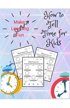 Coperta cărții 'How To Tell Time For Kids: Telling Time on Digital and Analog Clocks, Practice Clocks Reading, Clocks, Quarter Hours,'