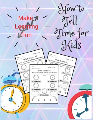 Coperta cărții 'How To Tell Time For Kids: Telling Time on Digital and Analog Clocks, Practice Clocks Reading, Clocks, Quarter Hours,'
