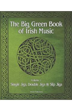 Coperta cărții 'The Big Green Book Of Irish Music, Vol. 1: Single Jigs, Double Jigs & Slip Jigs - Dossan Publications'