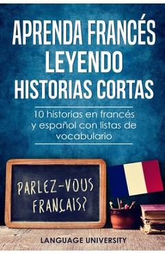 Coperta cărții 'Aprenda francés leyendo historias cortas: 10 historias en francés y español con listas de vocabulario - Charles Mendel'