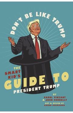 Coperta cărții 'Don't Be Like Trump: The Smart Kid's Guide to President Trump - John Connolly'