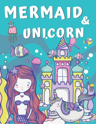 Mermaid and Unicorn: Big Coloring Book for Kids Ages 4-8 & 9-12 - Alisscia B