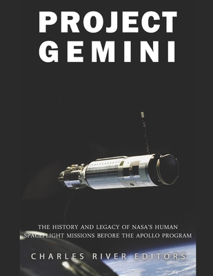 Project Gemini: The History and Legacy of NASA's Human Spaceflight Missions Before the Apollo Program - Charles River