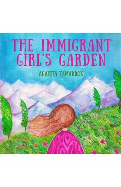 Coperta cărții 'The Immigrant Girl's Garden - Anahita Tamaddon'