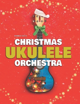 Christmas Ukulele Orchestra: 10 Easy Tunes Arranged for Ukulele Orchestra (3 Ukuleles + Bass) - Daniele Vacca