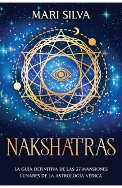 Poza produsului Nakshatras: La guía definitiva de las 27 mansiones lunares de la astrología védica - Mari Silva