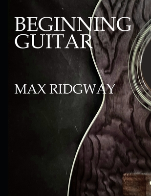 Beginning Guitar - Max Ridgway