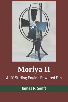 Moriya II: A 10 Stirling Engine Powered Fan - James R. Senft