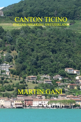 Canton Ticino (Italian-Speaking Switzerland) - Martin Gani