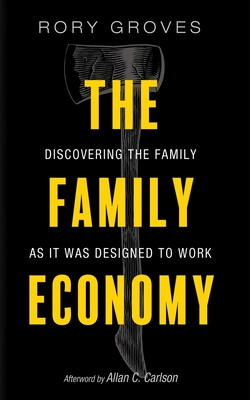 The Family Economy: Discovering the Family as It Was Designed to Work - Rory Groves