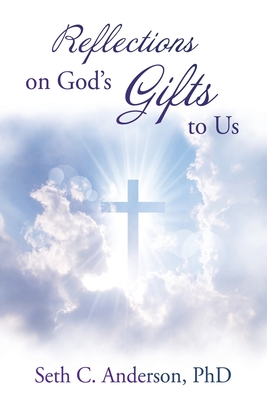 Reflections on God's Gifts to Us - Seth C. Anderson