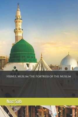 Hisnul Muslim The Fortress of the Muslim - Naz Sab
