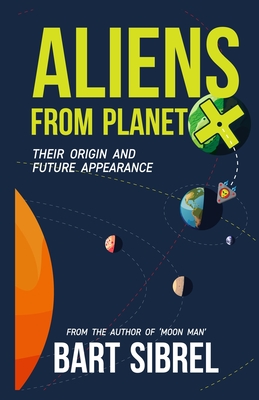 Aliens From Planet X - Their Origin and Future Appearance - Bart Sibrel