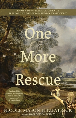 One More Rescue: From a Devastating Accident to Freeing Children from Human Trafficking - Nicole Mason Fitzpatrick
