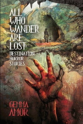 All Who Wander Are Lost: Destination Horror Stories - Gemma Amor