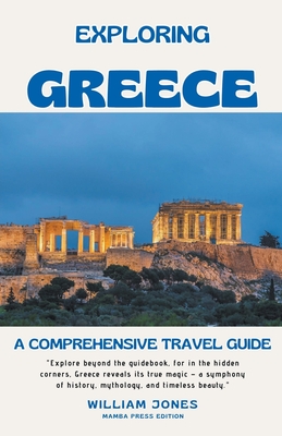 Exploring Greece: A Comprehensive Travel Guide - William Jones