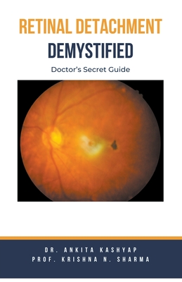 Retinal Detachment Demystified: Doctor's Secret Guide - Ankita Kashyap