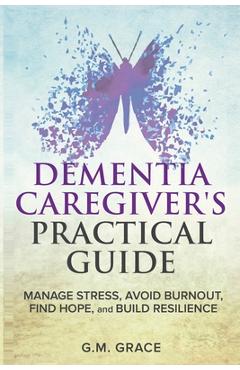 Coperta cărții 'Dementia Caregivers Practical Guide - G. M. Grace'