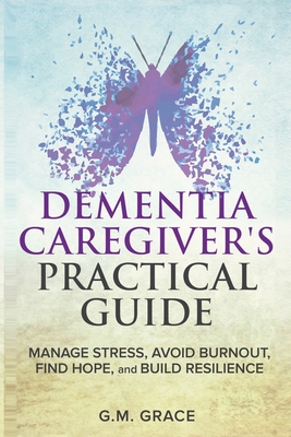 Dementia Caregivers Practical Guide - G. M. Grace