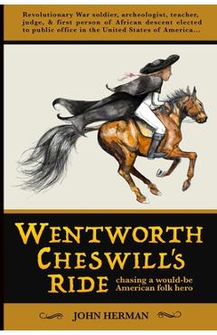 Coperta cărții 'Wentworth Cheswill's Ride: Chasing a Would-Be American Folk Hero - John Herman'