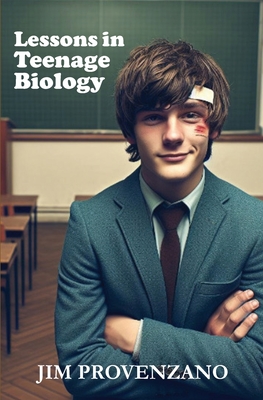 Lessons in Teenage Biology: a novella - Jim Provenzano