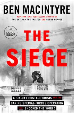 Poza produsului The Siege: A Six-Day Hostage Crisis and the Daring Special-Forces Operation That Shocked the World - Ben Macintyre