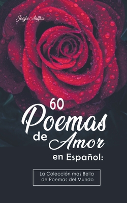 60 Poemas de Amor en Español: La colección más Bella de Poemas del Mundo - Josyie Anifka