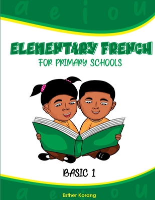 Elementary French for Primary Schools: Basic 1 - Esther Korang