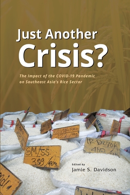 Just Another Crisis?: The Impact of the Covid-19 Pandemic on Southeast Asia's Rice Sector - Jamie Seth Davidson