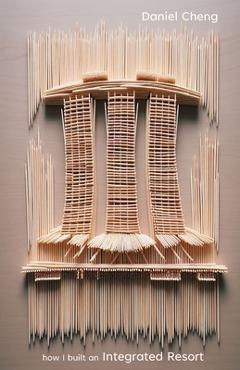 Coperta cărții 'How I built an Integrated Resort - Daniel Cheng'