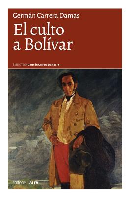 El culto a Bolvar - German Carrera Damas