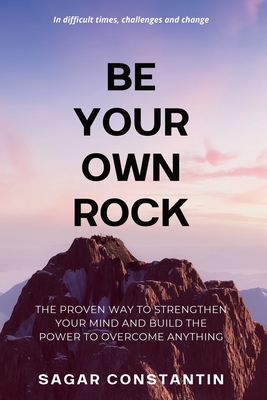 Be Your Own Rock - Sagar Constantin