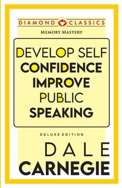 Coperta cărții 'Develop Self-Confidence, Improve Public Speaking - Dale Carnegie'