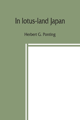 In lotus-land Japan - Herbert G. Ponting