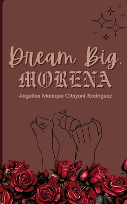 Dream Big, Morena - Angelina Rodriguez