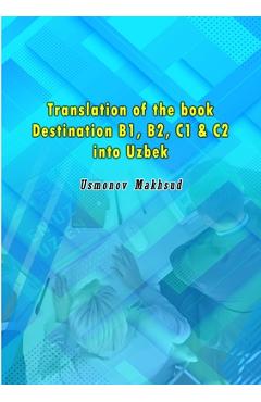 Poza produsului Translation of the book Destination B1, B2, C1 & C2 into Uzbek - Usmonov Makhsud