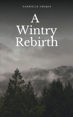 A Wintry Rebirth - Gabrielle Creque