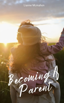 Becoming A Parent - Lianne Mcmahon