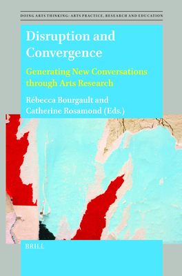Disruption and Convergence: Generating New Conversations Through Arts Research - Rebecca Bourgault