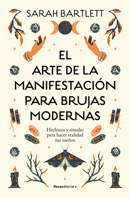 Coperta cărții 'El Arte de la Manifestación Para Brujas Modernas: Hechizos Y Rituales Para Hacer Realidad Tus Sueños/ The Modern'