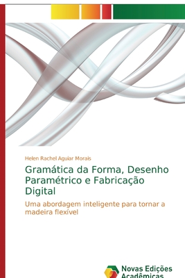 Gramática da Forma, Desenho Paramétrico e Fabricação Digital - Helen Rachel Aguiar Morais