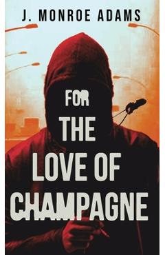 Coperta cărții 'For The Love Of Champagne - J. Monroe Adams'