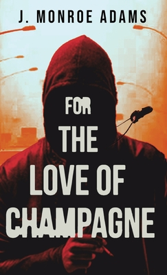 Coperta cărții 'For The Love Of Champagne - J. Monroe Adams'