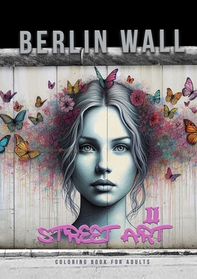 Berlin Wall Street Art Coloring Book for Adults 2: Street Art Graffiti Coloring Book for Adults Street Art Coloring Book for teenagers grayscale Stree - Monsoon Publishing
