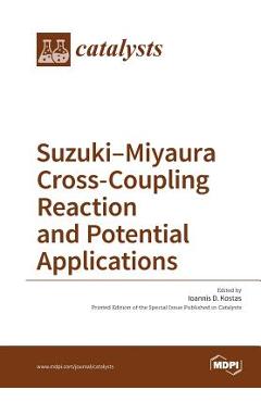 Coperta cărții 'Suzuki-Miyaura Cross-Coupling Reaction and Potential Applications - Ioannis D. Kostas'