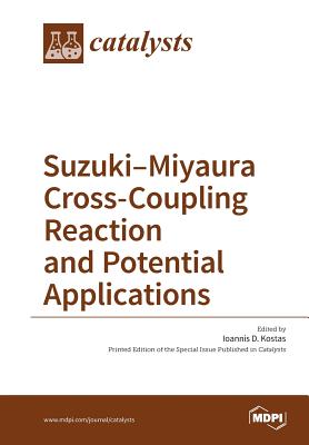 Suzuki-Miyaura Cross-Coupling Reaction and Potential Applications - Ioannis D. Kostas