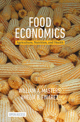 Food Economics: Agriculture, Nutrition, and Health - William A. Masters