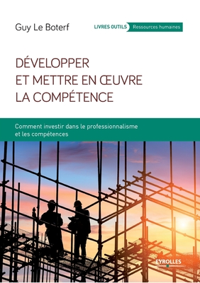 Coperta cărții 'Développer et mettre en oeuvre la compétence: Comment investir dans le professionnalisme et les compétences - Boterf'